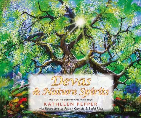 Devas et esprits de la nature : Et comment communiquer avec eux - Devas and Nature Spirits: And How to Communicate with Them