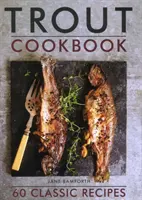 Livre de cuisine de la truite : 60 recettes classiques - Trout Cookbook: 60 Classic Recipes