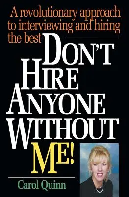 N'embauchez personne sans moi ! Une approche révolutionnaire pour interviewer et embaucher les meilleurs - Don't Hire Anyone Without Me!: A revolutionary approach to interviewing and hiring the best