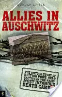 Alliés à Auschwitz : L'histoire inédite des prisonniers de guerre britanniques détenus dans le plus célèbre camp de la mort nazi - Allies in Auschwitz: The Untold Story of British POWs Held Captive in the Nazis' Most Infamous Death Camp