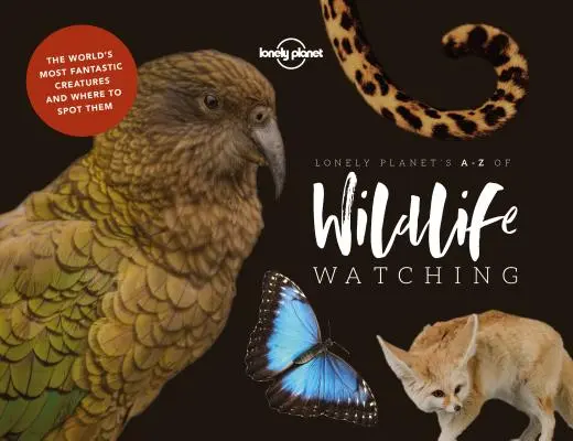 Lonely Planet's A-Z of Wildlife Watching (L'observation de la vie sauvage de A à Z) 1 - Lonely Planet's A-Z of Wildlife Watching 1