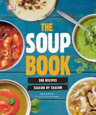 Le livre des soupes : 200 recettes, saison par saison - The Soup Book: 200 Recipes, Season by Season