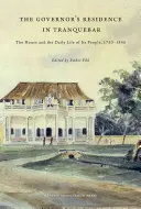 La résidence du gouverneur à Tranquebar : la maison et la vie quotidienne de ses habitants, 1750-1845 - The Governor's Residence in Tranquebar: The House and the Daily Life of Its People, 1750-1845