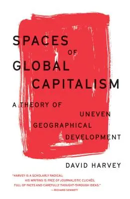 Les espaces du capitalisme mondial : Une théorie du développement géographique inégal - Spaces of Global Capitalism: A Theory of Uneven Geographical Development