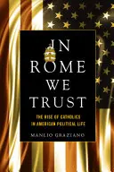 In Rome We Trust : La montée des catholiques dans la vie politique américaine - In Rome We Trust: The Rise of Catholics in American Political Life