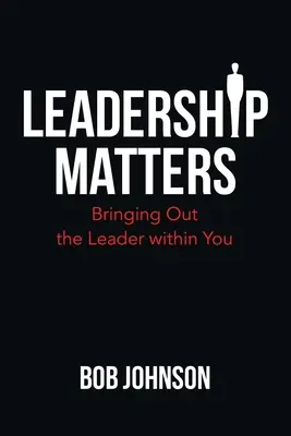 Leadership Matters : Faire émerger le leader qui sommeille en vous - Leadership Matters: Bringing out the Leader Within You