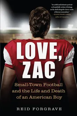 Love, Zac : Le football dans une petite ville et la vie et la mort d'un garçon américain - Love, Zac: Small-Town Football and the Life and Death of an American Boy
