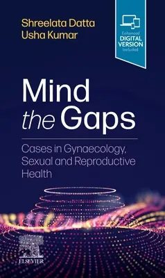 Mind the Gaps : Cas en gynécologie, santé sexuelle et reproductive - Mind the Gaps: Cases in Gynaecology, Sexual and Reproductive Health