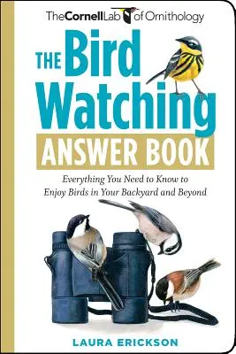 Le livre de réponses sur l'observation des oiseaux : Tout ce que vous devez savoir pour apprécier les oiseaux dans votre jardin et au-delà - The Bird Watching Answer Book: Everything You Need to Know to Enjoy Birds in Your Backyard and Beyond
