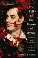 La chute de la maison Byron - Scandale et séduction dans l'Angleterre géorgienne - Fall of the House of Byron - Scandal and Seduction in Georgian England