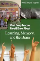 Ce que chaque enseignant devrait savoir sur l'apprentissage, la mémoire et le cerveau - What Every Teacher Should Know About Learning, Memory, and the Brain