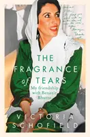 Le parfum des larmes - Mon amitié avec Benazir Bhutto - Fragrance of Tears - My Friendship with Benazir Bhutto