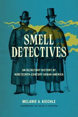 Les détectives de l'odorat : Une histoire olfactive de l'Amérique urbaine du XIXe siècle - Smell Detectives: An Olfactory History of Nineteenth-Century Urban America