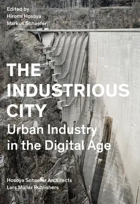 La ville industrielle : L'industrie urbaine à l'ère numérique - The Industrious City: Urban Industry in the Digital Age