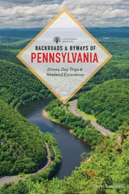 Backroads & Byways of Pennsylvania : Routes, excursions d'une journée ou d'un week-end - Backroads & Byways of Pennsylvania: Drives, Day Trips & Weekend Excursions