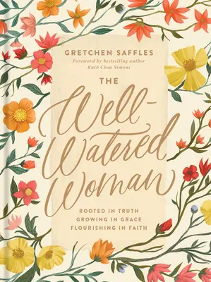 La femme bien nourrie : Enracinée dans la vérité, grandissant dans la grâce, s'épanouissant dans la foi - The Well-Watered Woman: Rooted in Truth, Growing in Grace, Flourishing in Faith