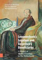 Les légataires de Leeuwenhoek et les bénéficiaires de Beijerinck : Une histoire de la virologie médicale aux Pays-Bas - Leeuwenhoek's Legatees and Beijerinck's Beneficiaries: A History of Medical Virology in the Netherlands