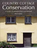 La conservation des maisons de campagne : Un guide d'entretien et de réparation - Country Cottage Conservation: A Guide to Maintenance and Repair