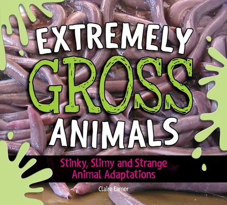 Extremely Gross Animals : Adaptations animales puantes, visqueuses et étranges ? - Extremely Gross Animals: Stinky, Slimy and Strange Animal Adaptations?