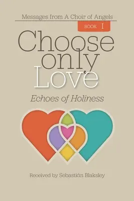 Choisir seulement l'amour : Echos de la sainteté - Choose Only Love: Echoes of Holiness