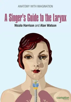 Guide du larynx à l'usage des chanteurs - A Singer's Guide to the Larynx