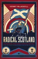 Radical Scotland : Découvrir l'histoire radicale de l'Écosse - De l'ère révolutionnaire française à l'insurrection de 1820 - Radical Scotland: Uncovering Scotland's Radical History - From the French Revolutionary Era to the 1820 Rising