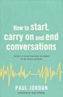 Comment entamer, poursuivre et terminer une conversation : Scripts pour les situations sociales pour les personnes sur le spectre de l'autisme - How to Start, Carry on and End Conversations: Scripts for Social Situations for People on the Autism Spectrum