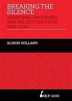 Briser le silence - Les défenseurs autochtones et l'État colonisateur, 1905-1939 - Breaking the Silence - Aboriginal Defenders and the Settler State, 1905-1939