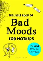 Le petit livre des mauvaises humeurs pour les mères - Le livre d'activités qui vous évitera de devenir folle. - Little Book of Bad Moods for Mothers - The activity book to save you from going bonkers