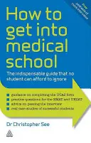 Comment entrer à l'école de médecine : Le guide indispensable qu'aucun étudiant ne peut se permettre d'ignorer - How to Get Into Medical School: The Indispensable Guide That No Student Can Afford to Ignore