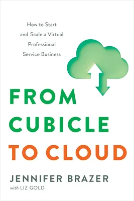 Du cubicule au nuage : Comment démarrer et développer une entreprise de services professionnels virtuels - From Cubicle to Cloud: How to Start and Scale a Virtual Professional Service Business