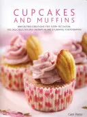 Cupcakes et Muffins : Des créations irrésistibles pour toutes les occasions : 150 recettes délicieuses illustrées par 300 photographies époustouflantes - Cupcakes and Muffins: Irresistible Creations for Every Occasion: 150 Delicious Recipes Shown in 300 Stunning Photographs