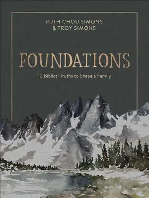 Fondations : 12 vérités bibliques pour façonner une famille - Foundations: 12 Biblical Truths to Shape a Family