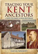 Retrouver ses ancêtres dans le Kent : Un guide pour les historiens familiaux et locaux - Tracing Your Kent Ancestors: A Guide for Family and Local Historians