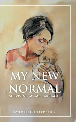 Ma nouvelle normalité : survivre à mes fausses couches - My New Normal: Surviving My Miscarriages