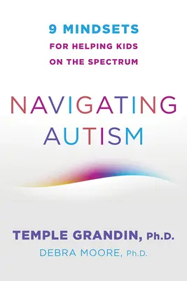 Naviguer dans l'autisme : 9 mentalités pour aider les enfants du spectre - Navigating Autism: 9 Mindsets for Helping Kids on the Spectrum