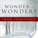 La merveille des merveilles : Noël avec Dietrich Bonhoeffer - Wonder of Wonders: Christmas with Dietrich Bonhoeffer