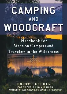 Camping et artisanat du bois : Un manuel pour les campeurs en vacances et les voyageurs dans les bois - Camping and Woodcraft: A Handbook for Vacation Campers and Travelers in the Woods