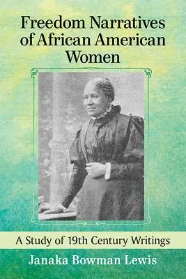 Les récits de liberté des femmes afro-américaines : Une étude des écrits du 19e siècle - Freedom Narratives of African American Women: A Study of 19th Century Writings