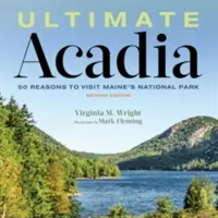 Ultimate Acadia : 50 raisons de visiter le parc national du Maine - Ultimate Acadia: 50 Reasons to Visit Maine's National Park