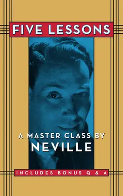 Cinq leçons : Une classe de maître par Neville - Five Lessons: A Master Class by Neville