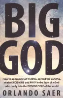 Big God : Comment aborder la souffrance, répandre l'Evangile, prendre des décisions et prier à la lumière d'un Dieu qui est vraiment dans le Drivi - Big God: How to Approach Suffering, Spread the Gospel, Make Decisions and Pray in the Light of a God Who Really Is in the Drivi