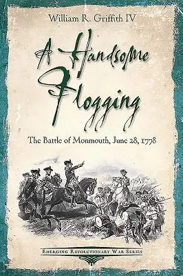 Une belle flagellation : La bataille de Monmouth, 28 juin 1778 - A Handsome Flogging: The Battle of Monmouth, June 28, 1778