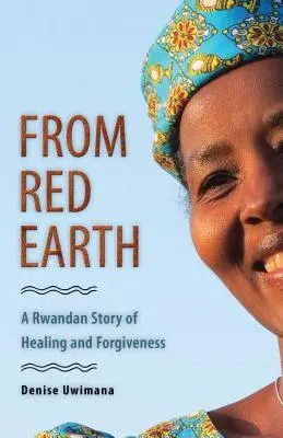 De la terre rouge : Une histoire rwandaise de guérison et de pardon - From Red Earth: A Rwandan Story of Healing and Forgiveness