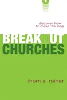 Les églises de rupture : Découvrez comment franchir le pas - Breakout Churches: Discover How to Make the Leap