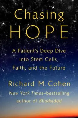 Chasing Hope - La plongée profonde d'un patient dans les cellules souches, la foi et l'avenir - Chasing Hope - A Patient's Deep Dive Into Stem Cells, Faith, and the Future