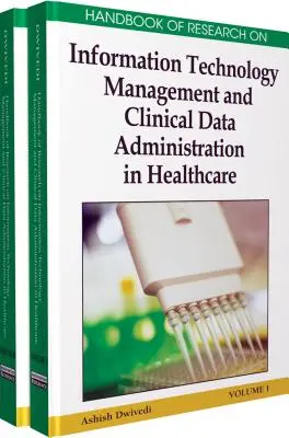 Manuel de recherche sur la gestion des technologies de l'information et l'administration des données cliniques dans les soins de santé, 2 volumes - Handbook of Research on Information Technology Management and Clinical Data Administration in Healthcare, 2-Volume Set