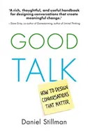 Good Talk : Comment concevoir des conversations qui comptent - Good Talk: How to Design Conversations That Matter