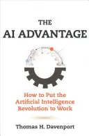 The AI Advantage : How to Put the Artificial Intelligence Revolution to Work (L'avantage de l'IA : comment mettre la révolution de l'intelligence artificielle au travail) - The AI Advantage: How to Put the Artificial Intelligence Revolution to Work