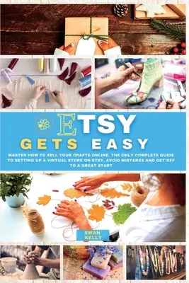 Etsy Gets Easy : Maîtrisez la vente de votre artisanat en ligne. Le seul guide complet pour créer une boutique virtuelle sur Etsy. Éviter les erreurs - Etsy Gets Easy: Master How to Sell your Crafts Online. The Only Complete Guide to Setting Up a Virtual Store on Etsy. Avoid Mistakes a